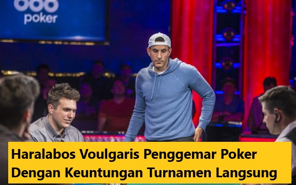 Haralabos Voulgaris Penggemar Poker Dengan Keuntungan Turnamen Langsung